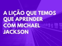 AS LI��ES QUE TEMOS QUE APRENDER COM MICHAEL JACKSON