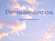 PENSAMENTOS; 3 DICAS DE COMO FUNCIONAM