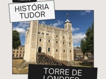 Hist�ria Tudor: Torre de Londres II