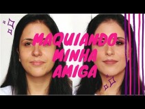 Maquiando minha amiga