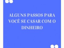 ALGUNS PASSOS PARA VOC SE CASAR COM O DINHEIRO