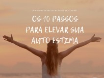 OS 10 PASSOS PARA ELEVAR SUA AUTO ESTIMA