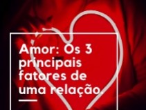 Amor: Os 3 principais fatores de uma rela��o