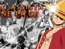 Porque voc� n�o deve assistir One Piece.